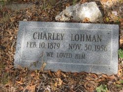 Headstone reading Charley Lohman, Feb 10 1879 - Nov 30 1956, We Loved Him